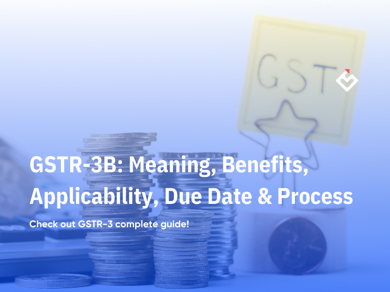 GSTR-3B: Meaning, Benefits, Applicability, Due Date & Process