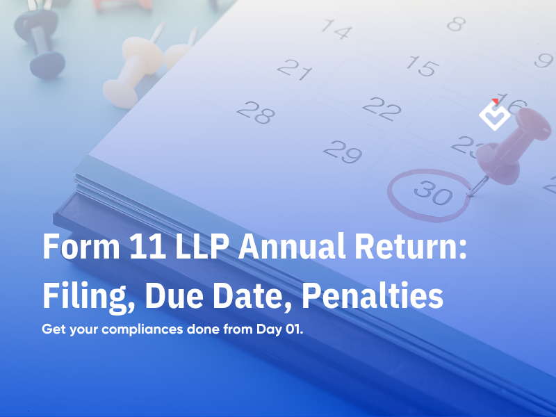 Form 11 LLP Annual Return: Filing, Due Date, Penalties