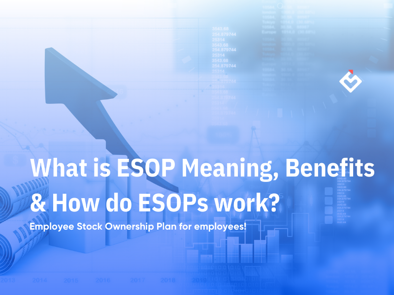 What is ESOP Meaning, Benefits & How do ESOPs work?