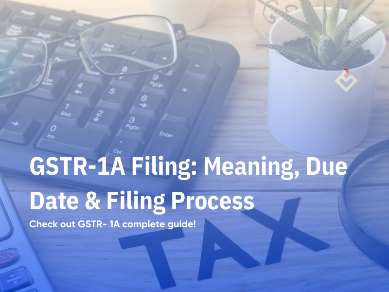 GSTR-1A Filing: Meaning, Due Date & Filing Process