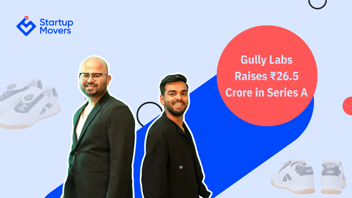 Startup Movers Spotlight: Gully Labs Raises ₹26.5 Cr in Series A to Accelerate India’s Homegrown Sneaker Story